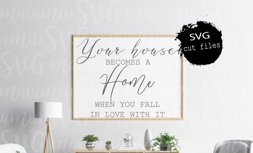 Download Your House Becomes A Home When You Fall In Love With It Svg Home Sign Svg Family Sign So Fontsy