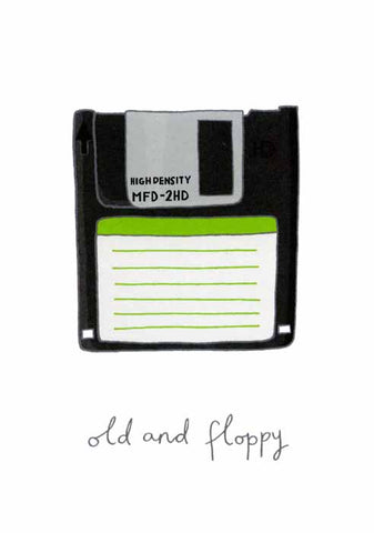 Old and floppy Birthday card with a funny caption to an illustration of a floppy disk and cheekily suggesting some similarities between this and the recipient