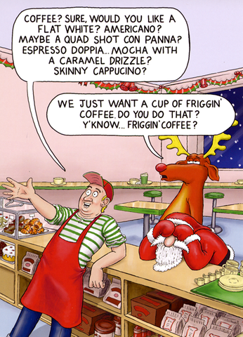 Funny Christmas card with a cartoon showing Santa and Rudolph just trying to get a regular 'friggin' coffee from a coffee shop with a vast range of coffees.