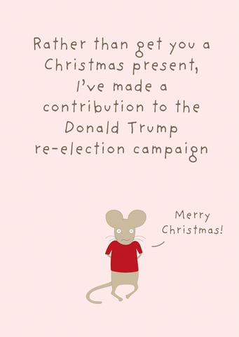Funny Christmas card showing a mouse reveal that he has made a contribution to Trump's election campaign instead on buying the recipient a present.