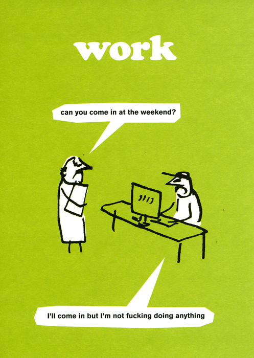 Rude card about Work - Come in at the weekend - Modern 