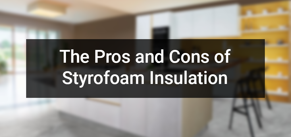 Rigid Foam Insulation Pros and Cons