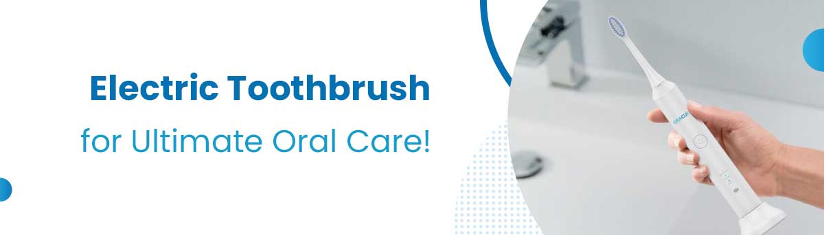 Electric Toothbrush for ultimate oral care