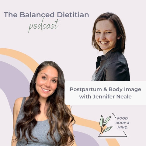 Postpartum & Body Image With Jennifer Neale The Balanced Dietitian Podcast