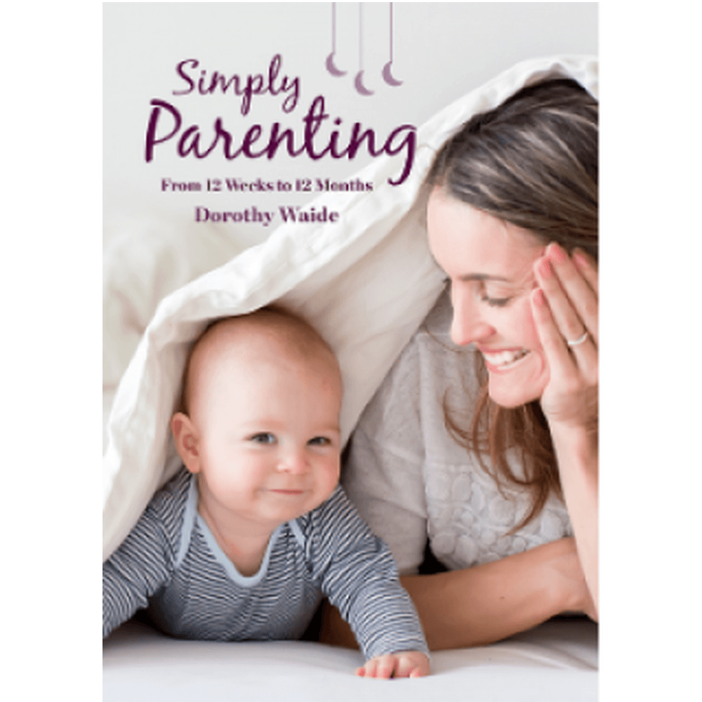 Dorothy Waide Simply Parenting: From 12 Weeks to 12 Months ...