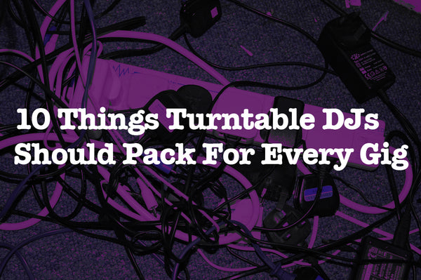 10 Things Turntable DJs Should Pack For Every Gig