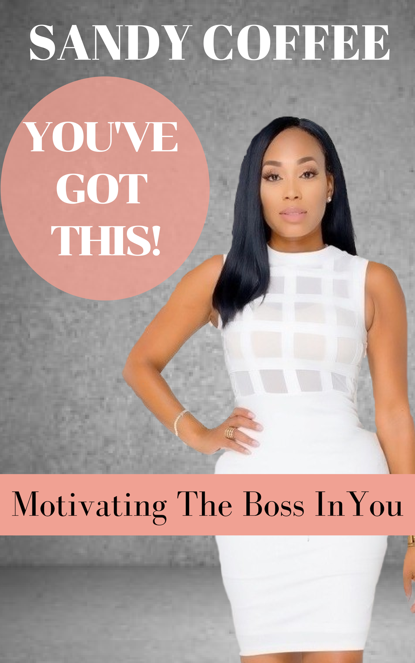 "Youve Got This!: Motivating The Boss In You"-Sandy Coffee (Digital Release)