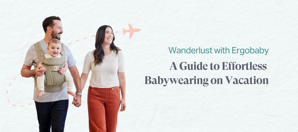 Wanderlust with Ergobaby: A Guide to Effortless Babywearing on Vacation