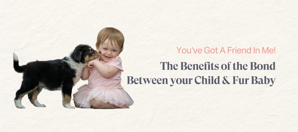 The Benefits of the Bond Between your Child & Fur Baby