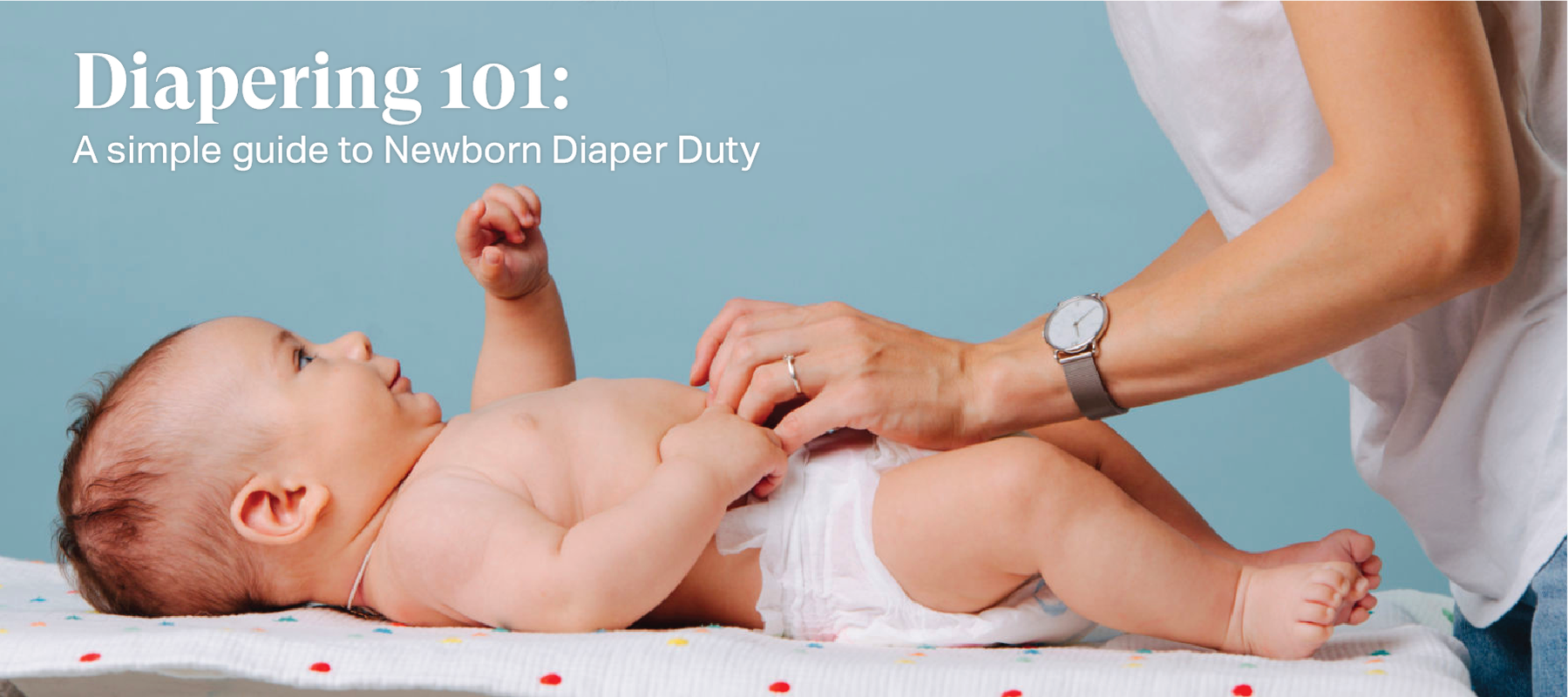 Diapering 101: A simple guide to Newborn Diaper Duty –