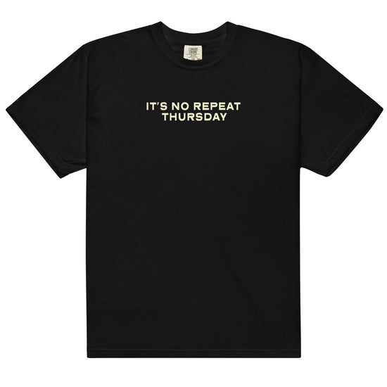 "It's No Repeat Thursday" Shirt