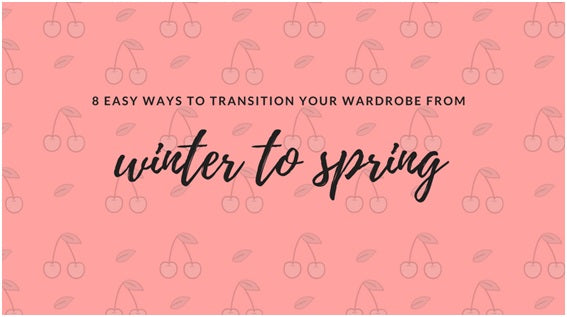 8 Easy Ways to Transition Your Wardrobe From Winter to Spring | Lookbook Store