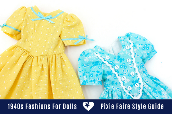 1940s Fashions For Dolls - A Pixie Faire Style Guide