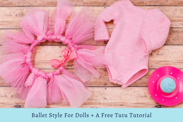 Ballet Style For Dolls + A Free Tutu Tutorial