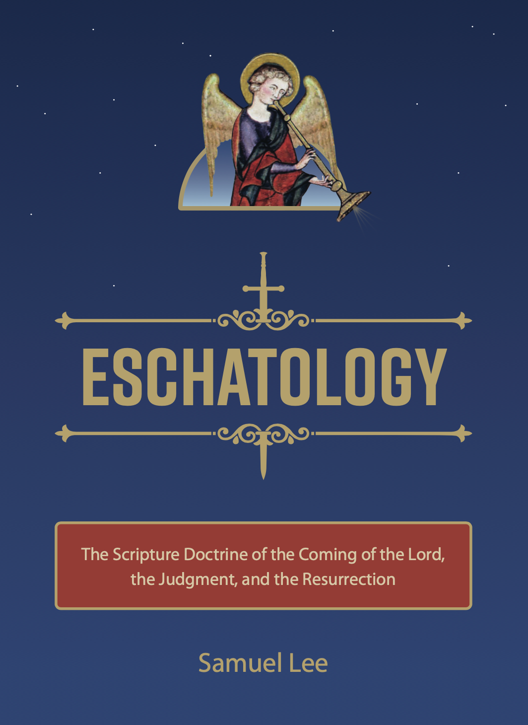 Eschatology; Or, the Scripture Doctrine of the Coming of the Lord, the Judgment, and the Resurrection