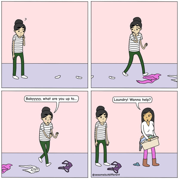 Chia notices that there are socks on the floor and is confused as to why, she follows the trail of socks and sees pants, a shirt, and, to her excitement, a bra. She blushes and says, "babyyyy, what are you up to..." but then in the last panel we see that Poppy is holding a basket of clothes and some have fallen out and she says, "laundry, want to help?". Chia looks disappointed.