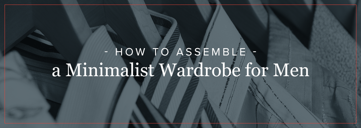 How to Assemble a Minimalist Wardrobe for Men