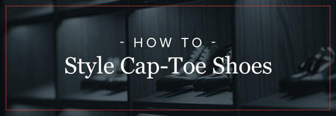 How to Style cap toe shoes