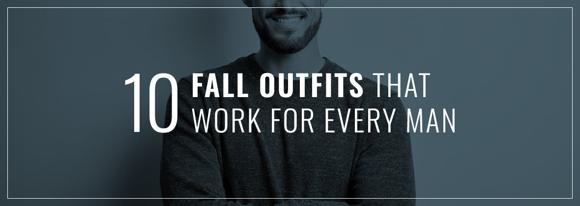 10 Fall Outfits That Work for Every Man