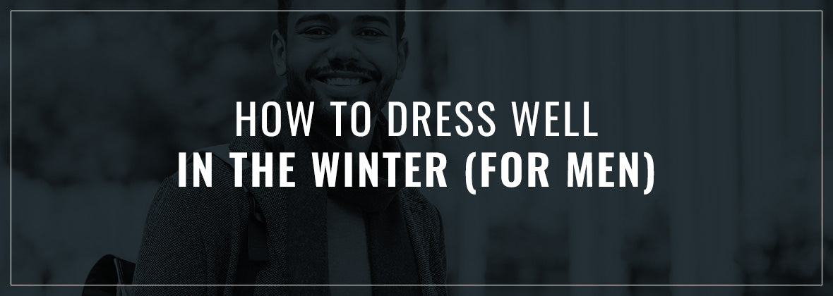 How to Dress Well in the Winter