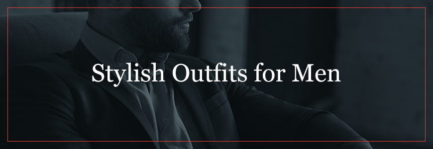 Stylish Outfits for Men