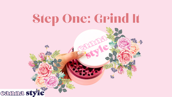 Step One: Grind It; a Canna Style brand grinder surrounded by flowers