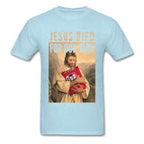 Jesus Died For Our Tins Tshirt