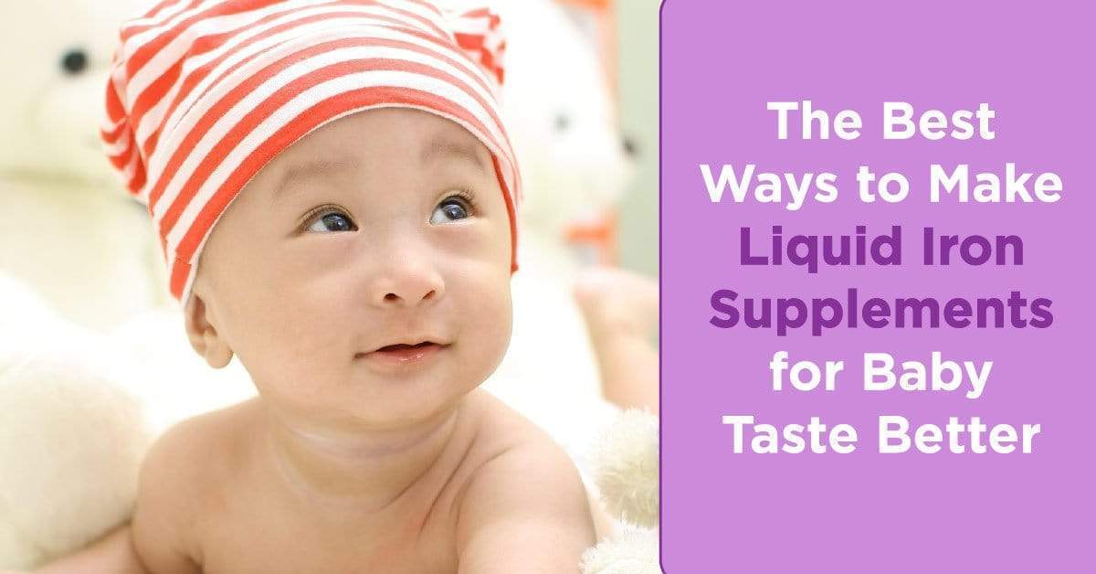 The Best Ways To Make Liquid Iron Supplements For Baby Taste