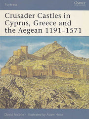 Crusader Castles in Cyprus, Greece and the Aegean 1191-1571