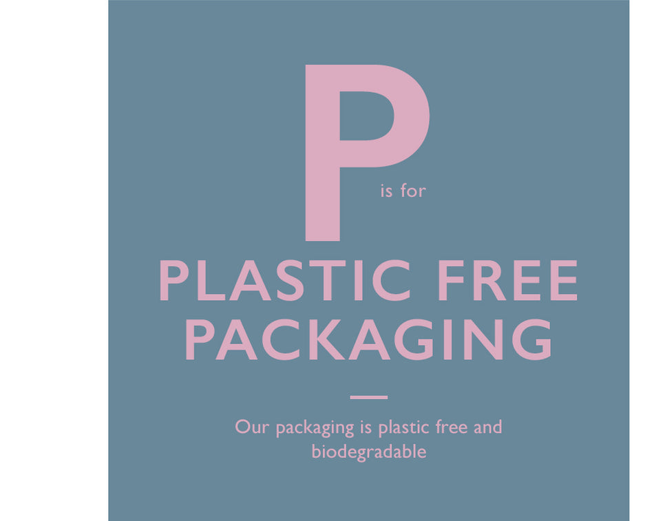 P is for Plastic Free Packaging. Our packaging is plastic free and biodegradable