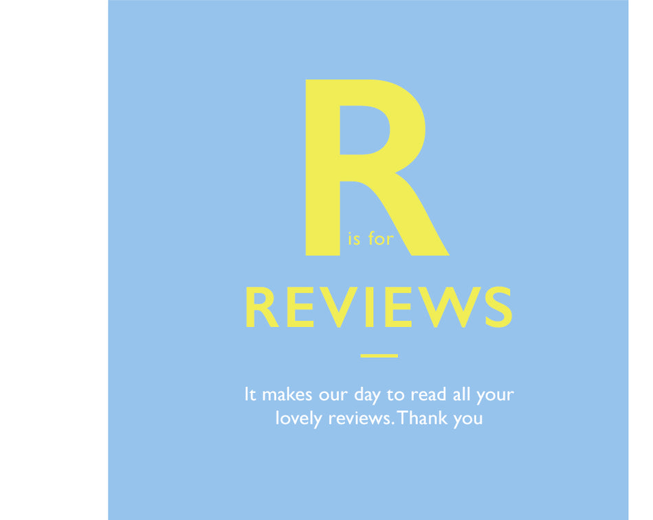 R is for Reviews. It makes our day to read all your lovely reviews. Thank you