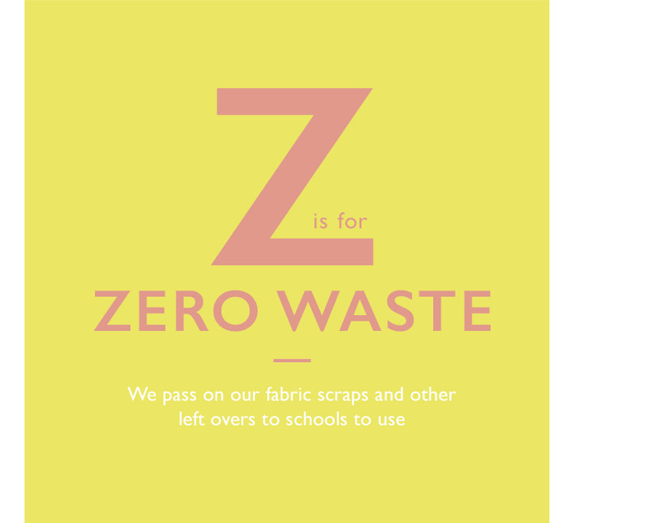 Z is for Zero Waste. We pass on our fabric scraps and other left overs to schools to use
