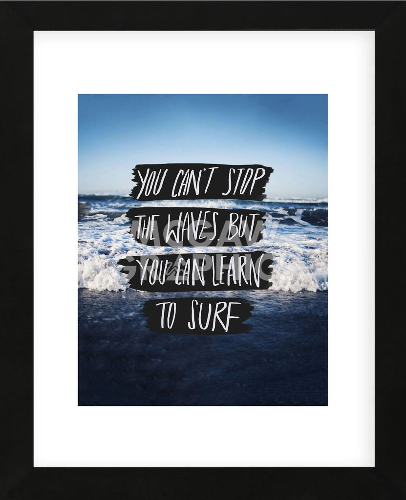 You Can T Stop The Waves But You Can Learn To Surf Framed Mcgaw Graphics