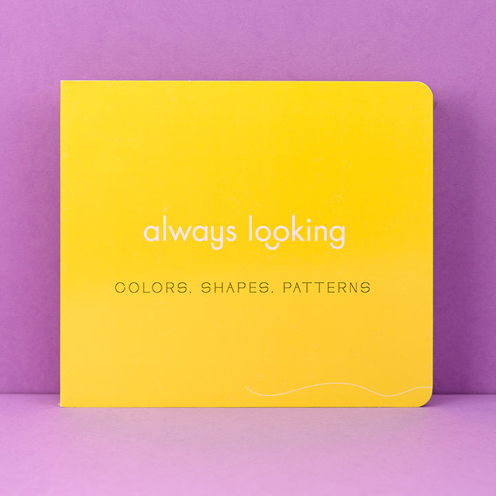 Always Looking:  Colors, Shapes, Patterns