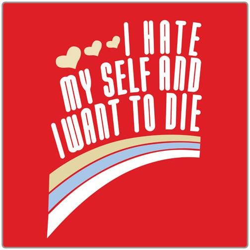 I Hate Myself And I Want To Die T Shirt