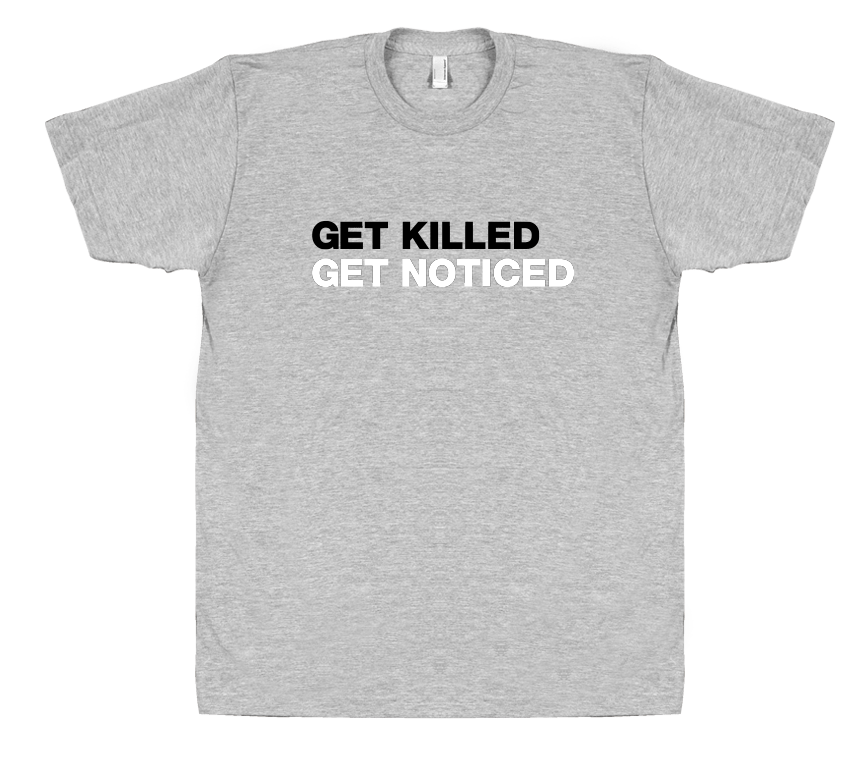 Get Killed, Get Noticed - T-shirt | Engrish.com