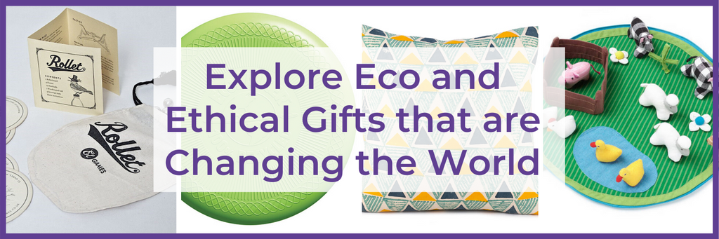 Images of products and text: Explore Eco and Ethical Gifts That Are Changing The World