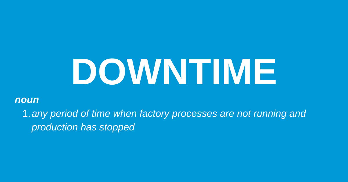 Downtime: any period of time when factory processes are not running and production has stopped