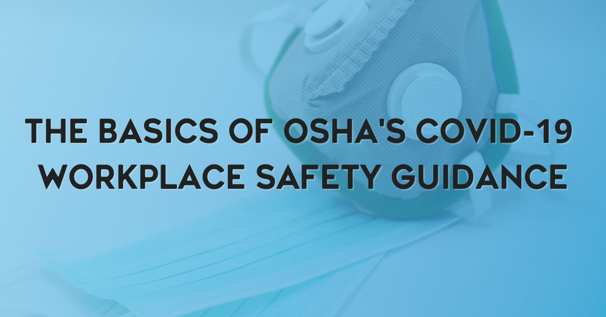 The Basics of OSHA's COVID-19 Workplace Safety Guidance