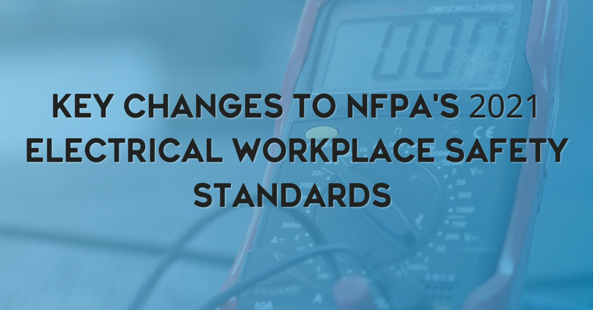 Key Changes to NFPA's 2021 Electrical Workplace Safety Standards 