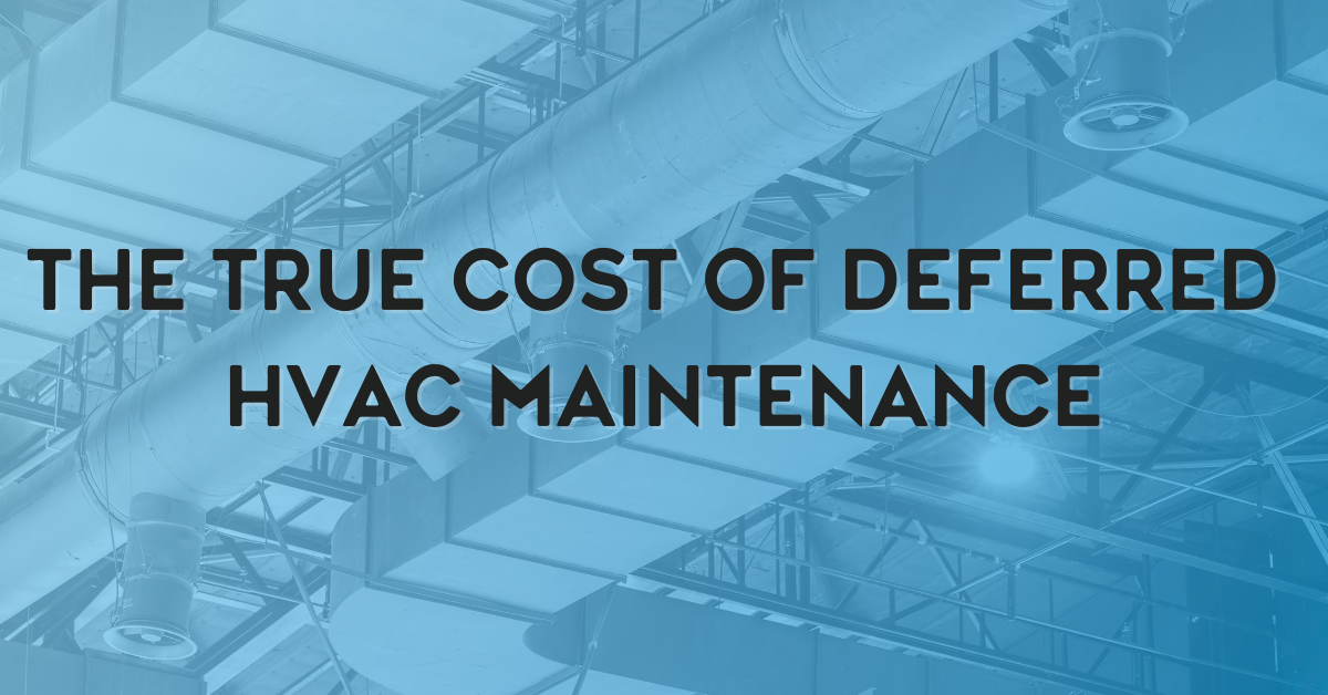 The True Cost of Deferred HVAC Maintenance