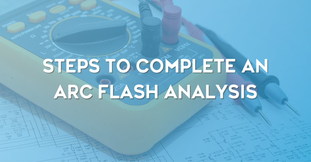 Steps to Complete an Arc Flash Analysis