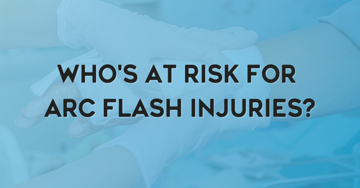 Who's At Risk for Arc Flash Injuries?