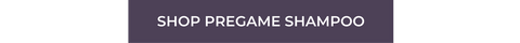 a dark purple button with white text that reads "shop pregame shampoo"