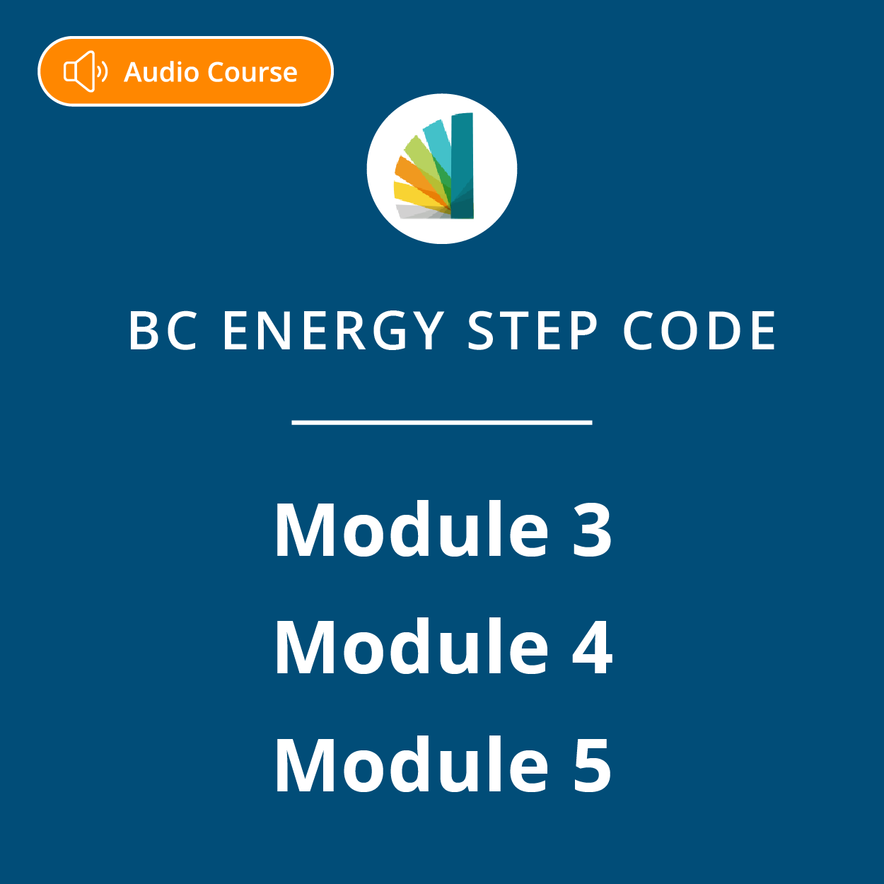 Course badge for BC Energy Step Code Modules 3, 4 and 5. This course is offered as an audio course.