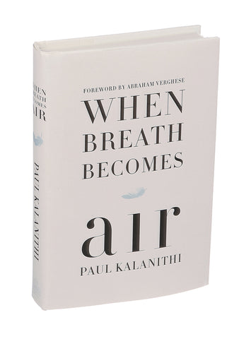 "When Breath Becomes Air," an incredible memoir by Paul Kalinithi, who at the age of thirty-six, on the verge of completing a decade's worth of training as a neurosurgeon and neuroscientist, was diagnosed with stage IV lung cancer.