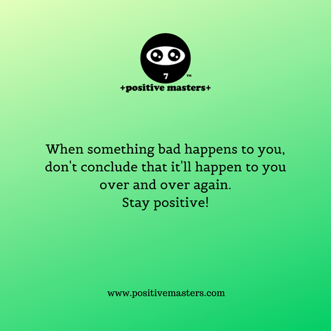 When something bad happens to you, don't conclude that it will happen to you over and over again. This is what mental health professionals call "overgeneralization."⁠