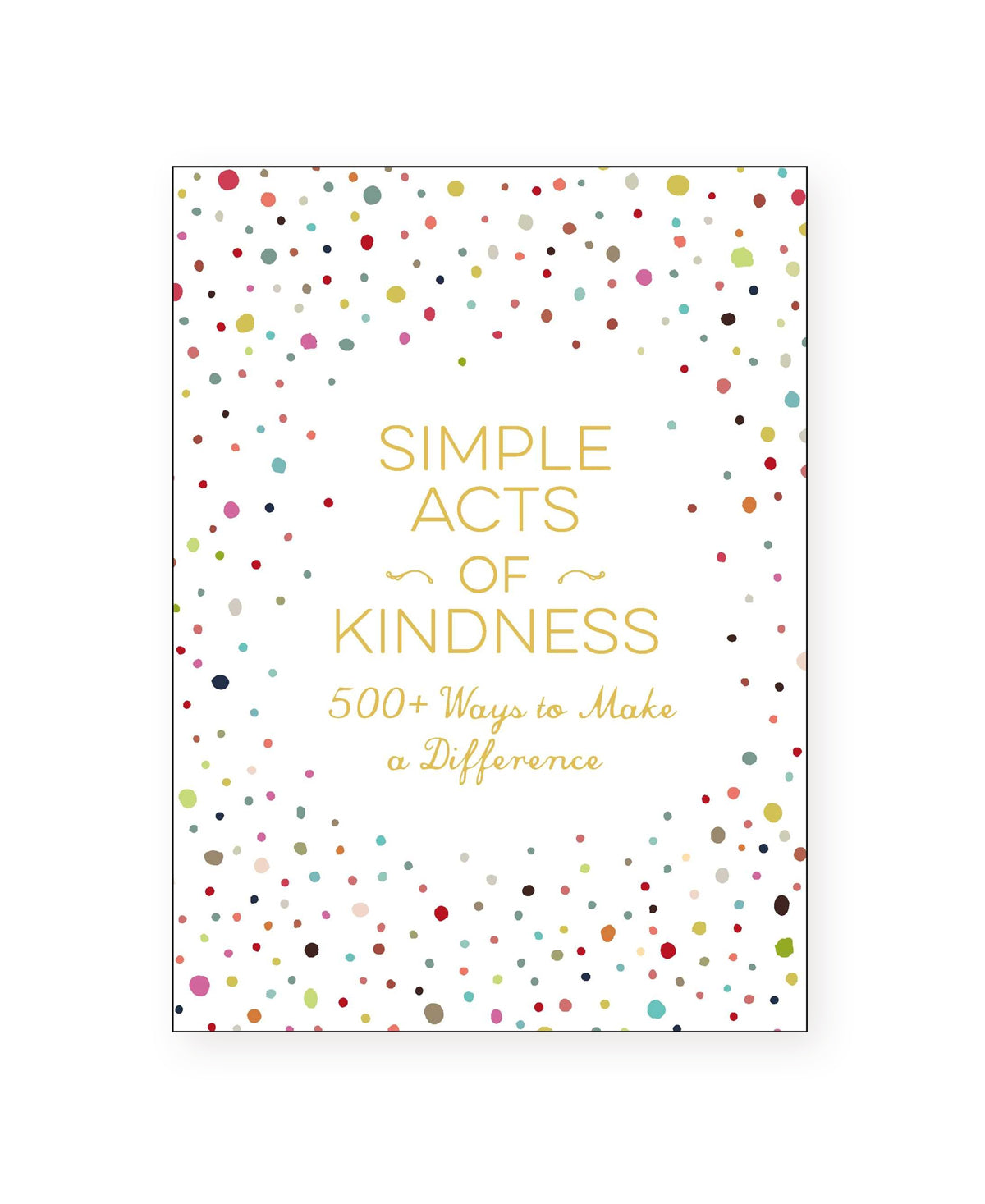 simple acts of kindness: 500+ ways to make a difference book