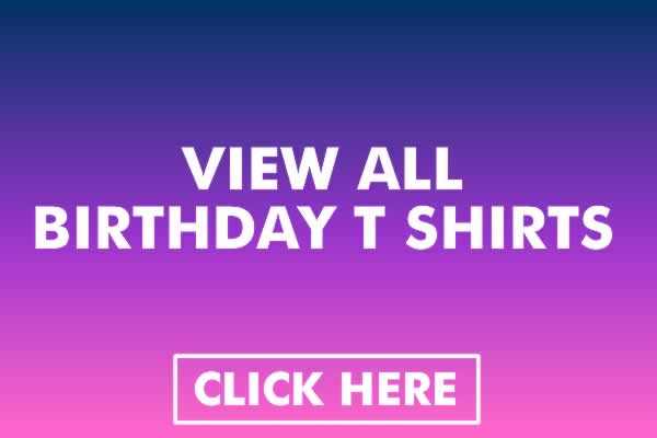 All Birthday T Shirts