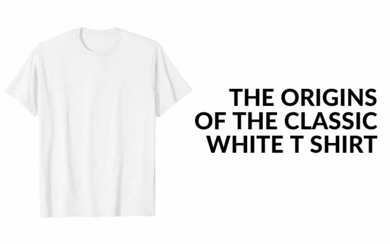 The Origins Of The White T-Shirt